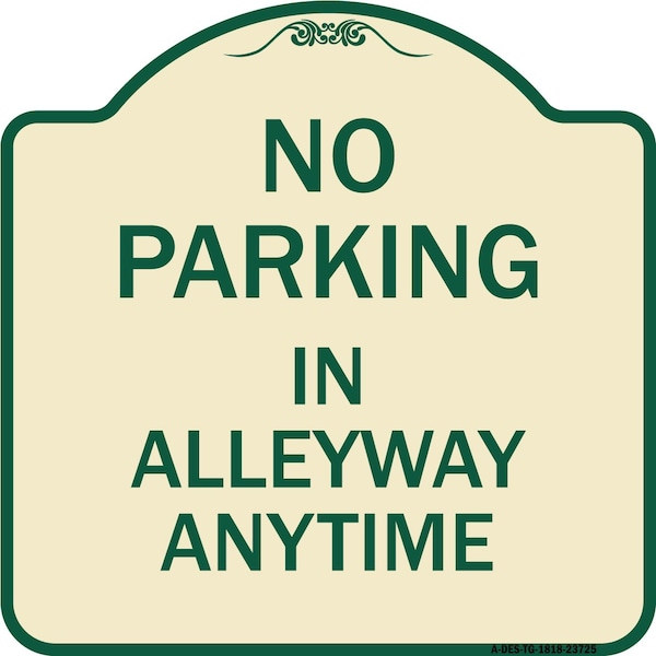 Signmission No Parking in Alleyway Anytime Heavy-Gauge Aluminum Architectural Sign, 18" x 18", TG-1818-23725 A-DES-TG-1818-23725 - main